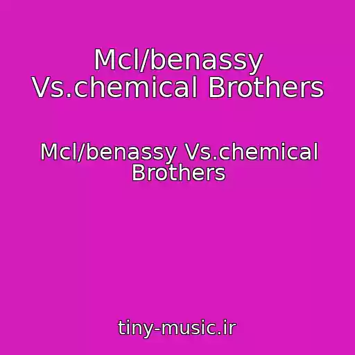 کاور آهنگ Mcl/benassy Vs.chemical Brothers از Mcl/benassy Vs.chemical Brothers