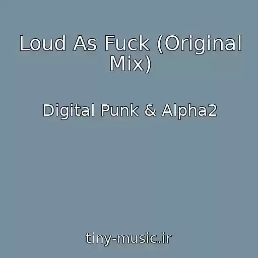 کاور آهنگ Loud As Fuck (Original Mix) از Digital Punk & Alpha2
