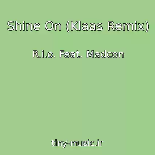 کاور آهنگ Shine On (Klaas Remix) از R.i.o. Feat. Madcon