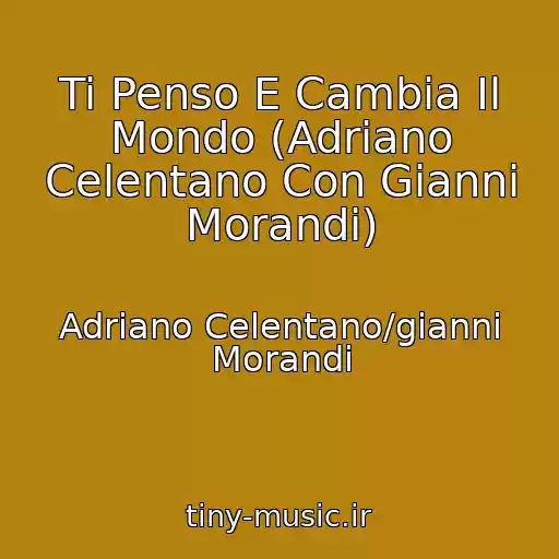 کاور آهنگ Ti Penso E Cambia Il Mondo (Adriano Celentano Con Gianni Morandi) از Adriano Celentano/gianni Morandi