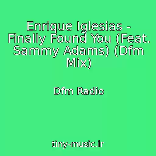 کاور آهنگ Enrique Iglesias - Finally Found You (Feat. Sammy Adams) (Dfm Mix) از Dfm Radio