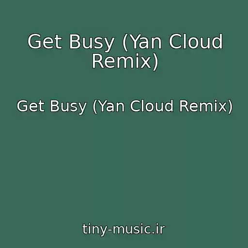 کاور آهنگ Get Busy (Yan Cloud Remix) از Get Busy (Yan Cloud Remix)