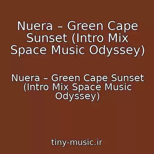 کاور آهنگ Nuera – Green Cape Sunset (Intro Mix Space Music Odyssey) از Nuera – Green Cape Sunset (Intro Mix Space Music Odyssey)