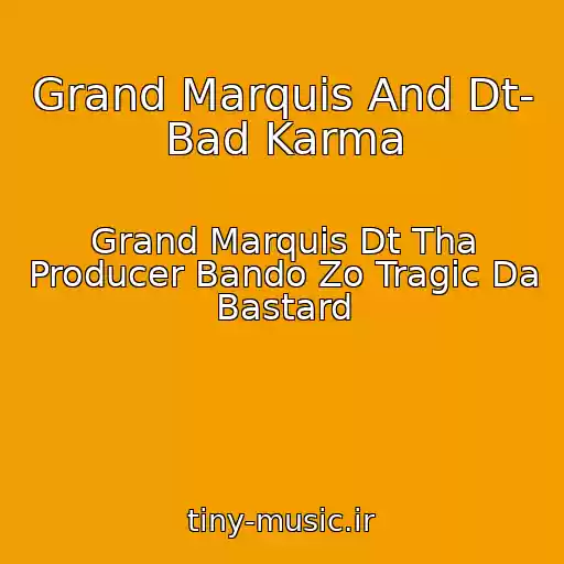 کاور آهنگ Grand Marquis And Dt- Bad Karma از Grand Marquis Dt Tha Producer Bando Zo Tragic Da Bastard