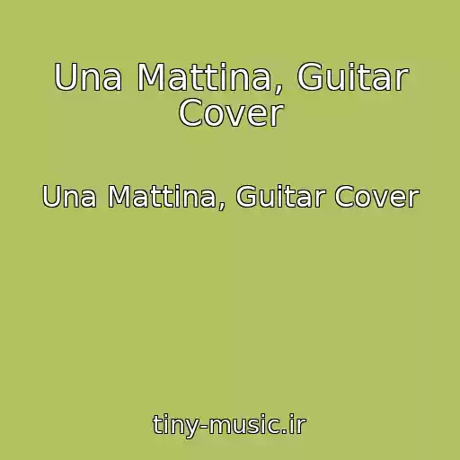 کاور آهنگ Una Mattina, Guitar Cover از Una Mattina, Guitar Cover