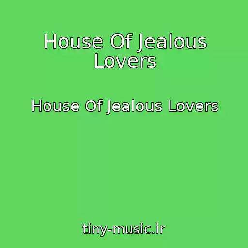 کاور آهنگ House Of Jealous Lovers از House Of Jealous Lovers