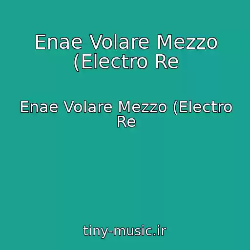 کاور آهنگ Enae Volare Mezzo (Electro Re از Enae Volare Mezzo (Electro Re