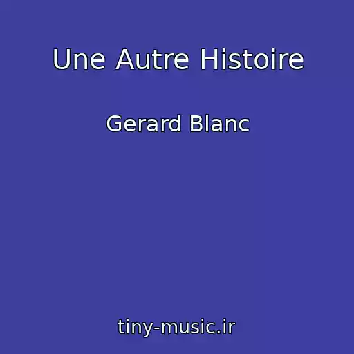 کاور آهنگ Une Autre Histoire از Gerard Blanc