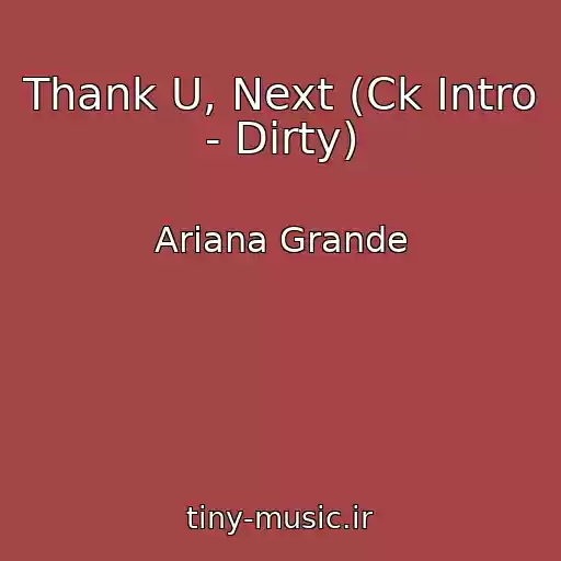 کاور آهنگ Thank U, Next (Ck Intro - Dirty) از Ariana Grande