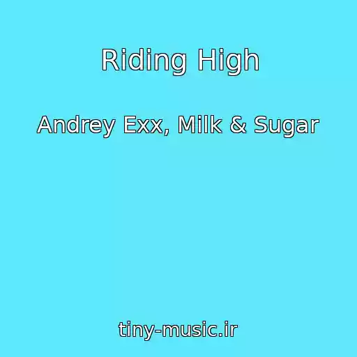 کاور آهنگ Riding High از Andrey Exx, Milk & Sugar