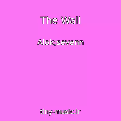 کاور آهنگ The Wall از Alok;sevenn