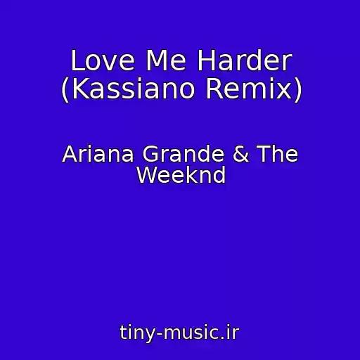 کاور آهنگ Love Me Harder (Kassiano Remix) از Ariana Grande & The Weeknd