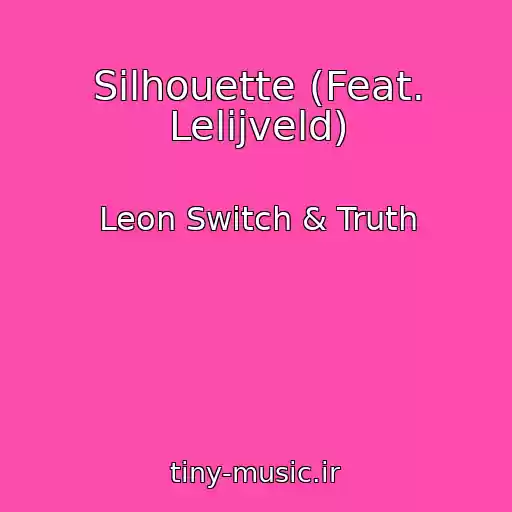 کاور آهنگ Silhouette (Feat. Lelijveld) از Leon Switch & Truth