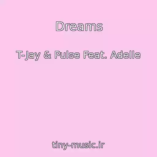کاور آهنگ Dreams از T-Jay & Pulse Feat. Adelle