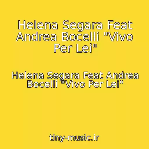 کاور آهنگ Helena Segara Feat Andrea Bocelli "Vivo Per Lei" از Helena Segara Feat Andrea Bocelli "Vivo Per Lei"