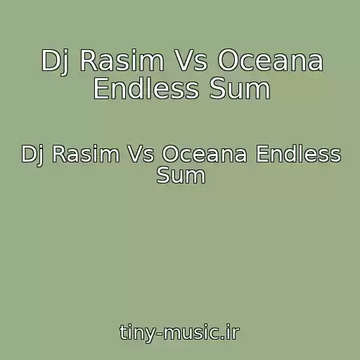 کاور آهنگ Dj Rasim Vs Oceana Endless Sum از Dj Rasim Vs Oceana Endless Sum
