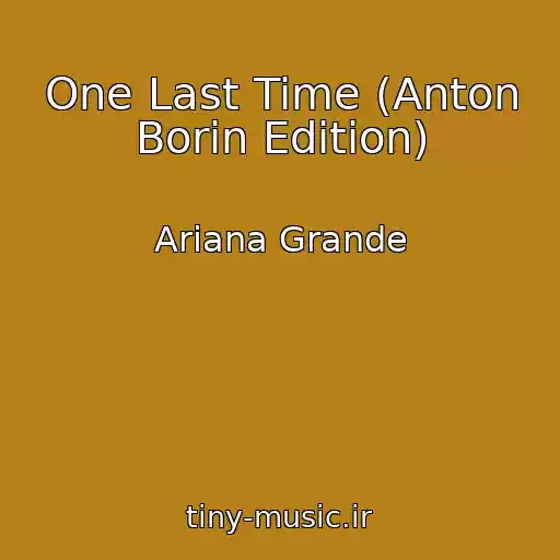کاور آهنگ One Last Time (Anton Borin Edition) از Ariana Grande