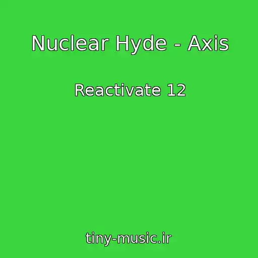 کاور آهنگ Nuclear Hyde - Axis از Reactivate 12