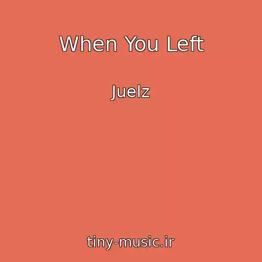کاور آهنگ When You Left از Juelz