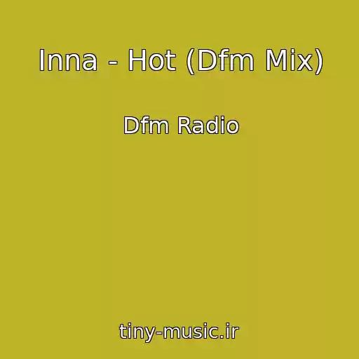 کاور آهنگ Inna - Hot (Dfm Mix) از Dfm Radio