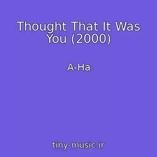 کاور آهنگ Thought That It Was You (2000) از A-Ha