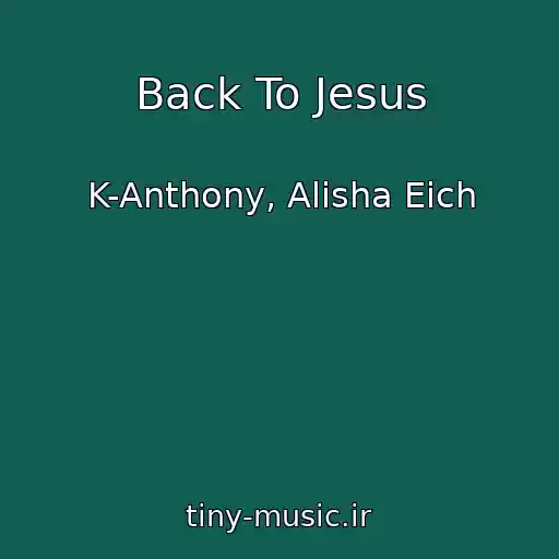 کاور آهنگ Back To Jesus از K-Anthony, Alisha Eich