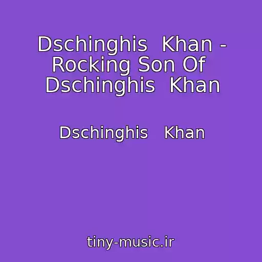 کاور آهنگ Dschinghis  Khan - Rocking Son Of  Dschinghis  Khan از Dschinghis   Khan