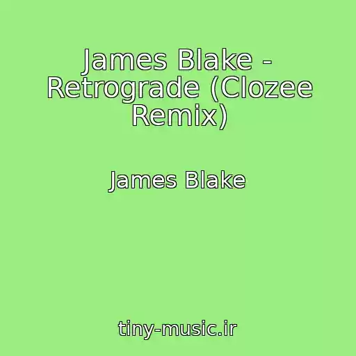 کاور آهنگ James Blake - Retrograde (Clozee Remix) از James Blake