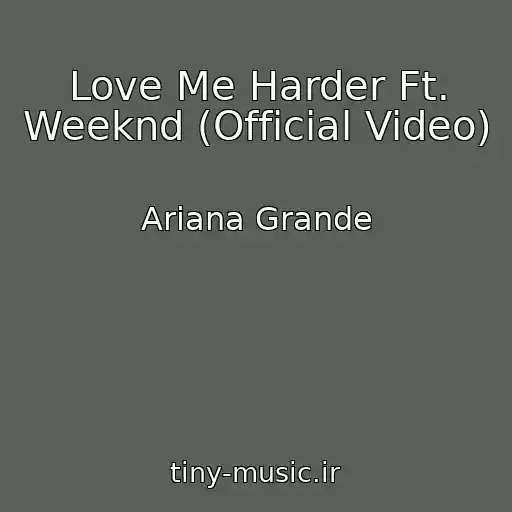 کاور آهنگ Love Me Harder Ft. Weeknd (Official Video) از Ariana Grande