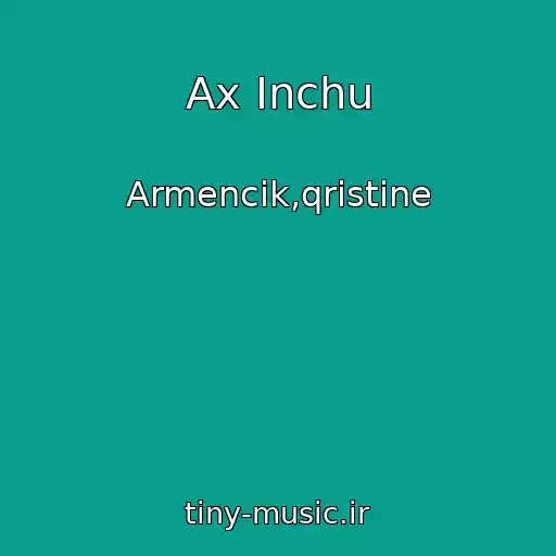 کاور آهنگ Ax Inchu از Armencik,qristine