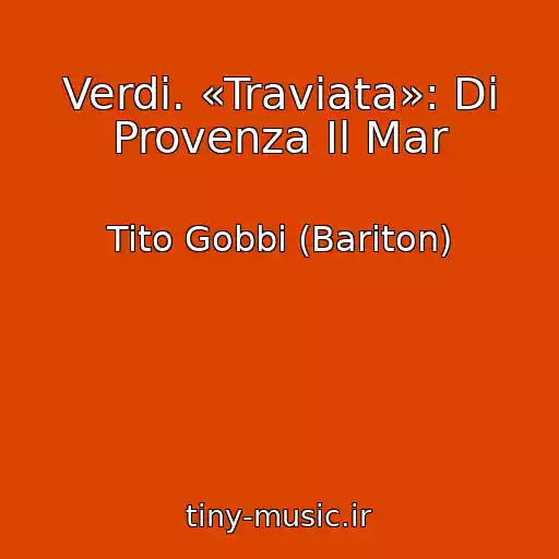 کاور آهنگ Verdi. «Traviata»: Di Provenza Il Mar از Tito Gobbi (Bariton)