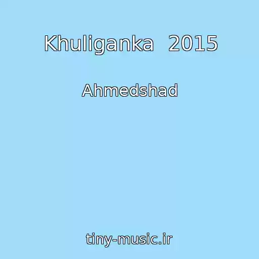 کاور آهنگ Khuliganka  2015 از Ahmedshad