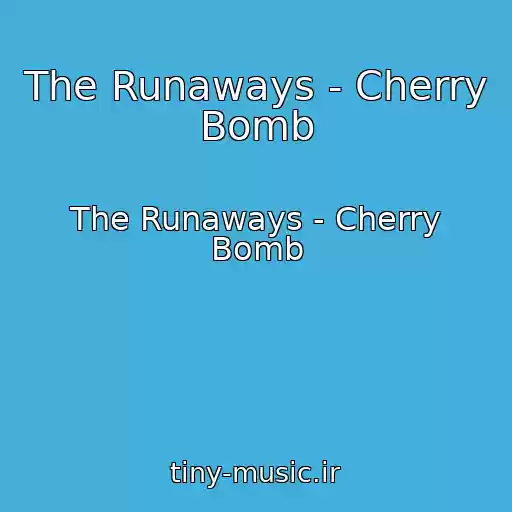 کاور آهنگ The Runaways - Cherry Bomb از The Runaways - Cherry Bomb