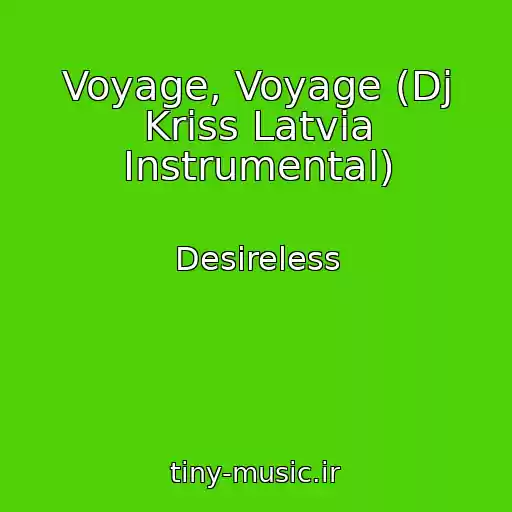 کاور آهنگ Voyage, Voyage (Dj Kriss Latvia Instrumental) از Desireless