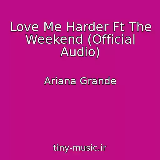 کاور آهنگ Love Me Harder Ft The Weekend (Official Audio) از Ariana Grande