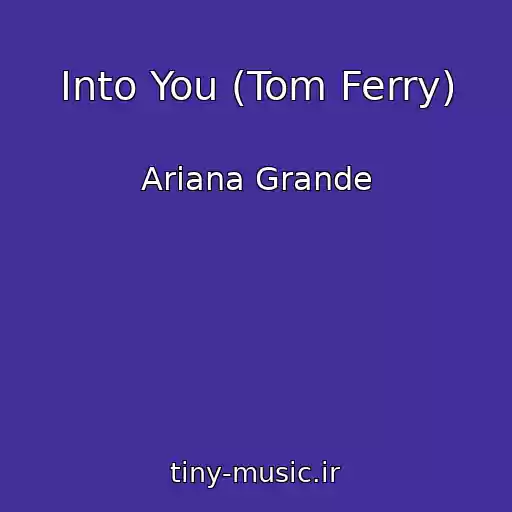 کاور آهنگ Into You (Tom Ferry) از Ariana Grande