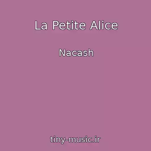 کاور آهنگ La Petite Alice از Nacash