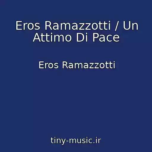 کاور آهنگ Eros Ramazzotti / Un Attimo Di Pace از Eros Ramazzotti