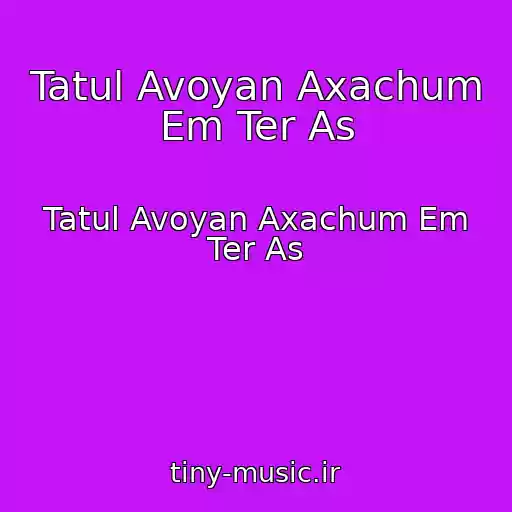 کاور آهنگ Tatul Avoyan Axachum Em Ter As از Tatul Avoyan Axachum Em Ter As