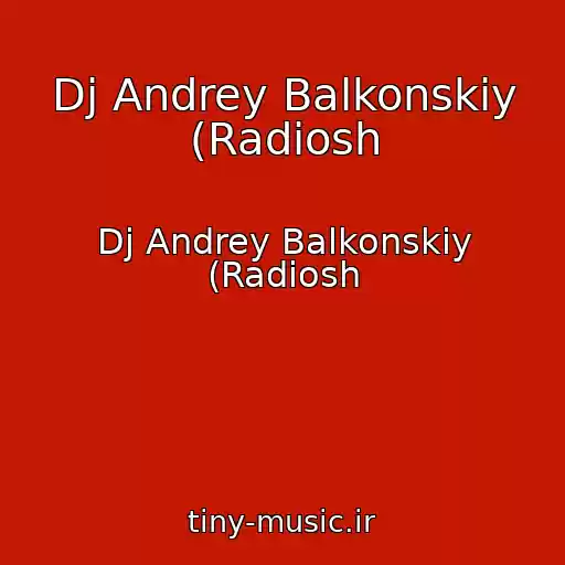 کاور آهنگ Dj Andrey Balkonskiy (Radiosh از Dj Andrey Balkonskiy (Radiosh
