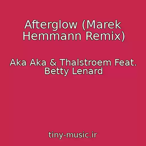 کاور آهنگ Afterglow (Marek Hemmann Remix) از Aka Aka & Thalstroem Feat. Betty Lenard