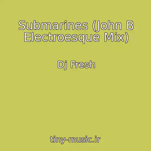 کاور آهنگ Submarines (John B Electroesque Mix) از Dj Fresh