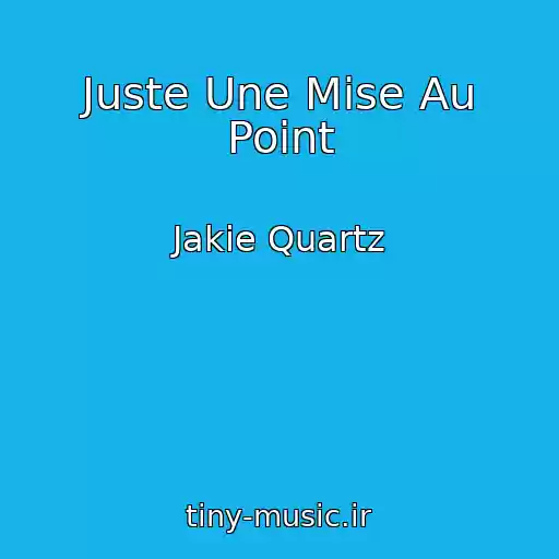 کاور آهنگ Juste Une Mise Au Point از Jakie Quartz