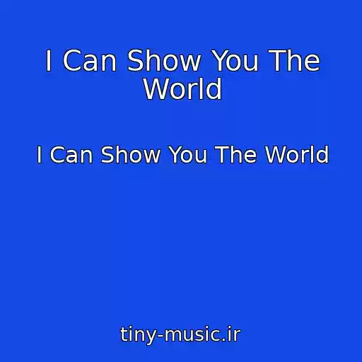 کاور آهنگ I Can Show You The World از I Can Show You The World