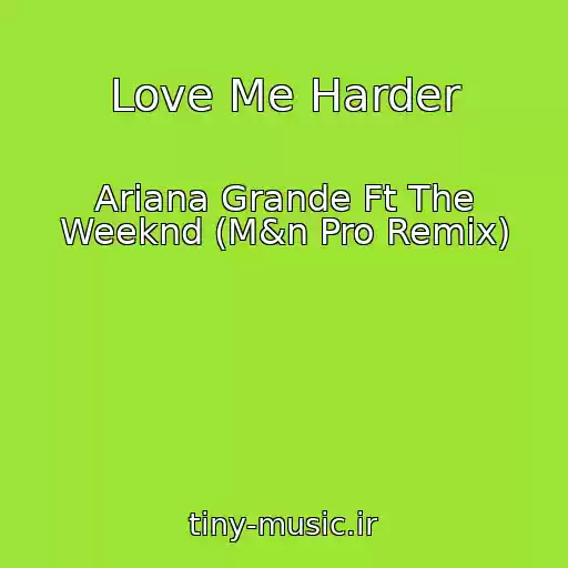 کاور آهنگ Love Me Harder از Ariana Grande Ft The Weeknd (M&n Pro Remix)