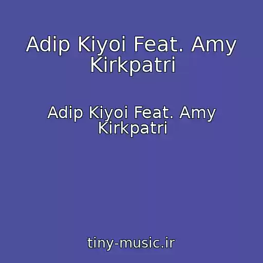 کاور آهنگ Adip Kiyoi Feat. Amy Kirkpatri از Adip Kiyoi Feat. Amy Kirkpatri