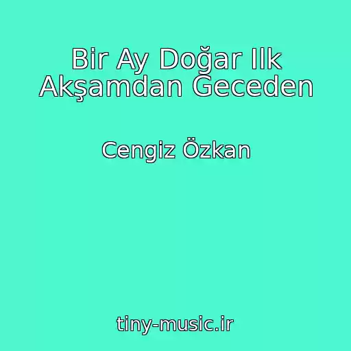 کاور آهنگ Bir Ay Doğar Ilk Akşamdan Geceden از Cengiz Özkan