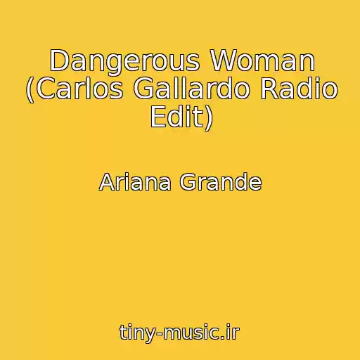 کاور آهنگ Dangerous Woman (Carlos Gallardo Radio Edit) از Ariana Grande