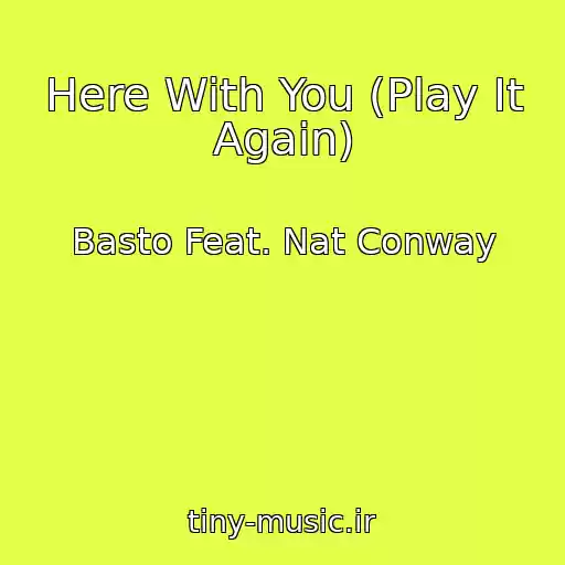 کاور آهنگ Here With You (Play It Again) از Basto Feat. Nat Conway