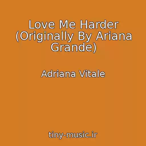 کاور آهنگ Love Me Harder (Originally By Ariana Grande) از Adriana Vitale